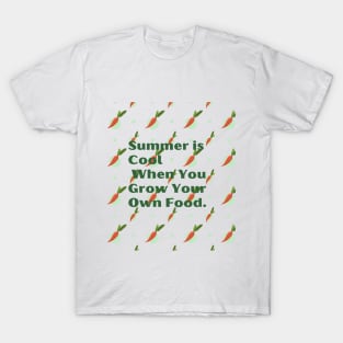 Summer if cool when you grow your own food ! T-Shirt